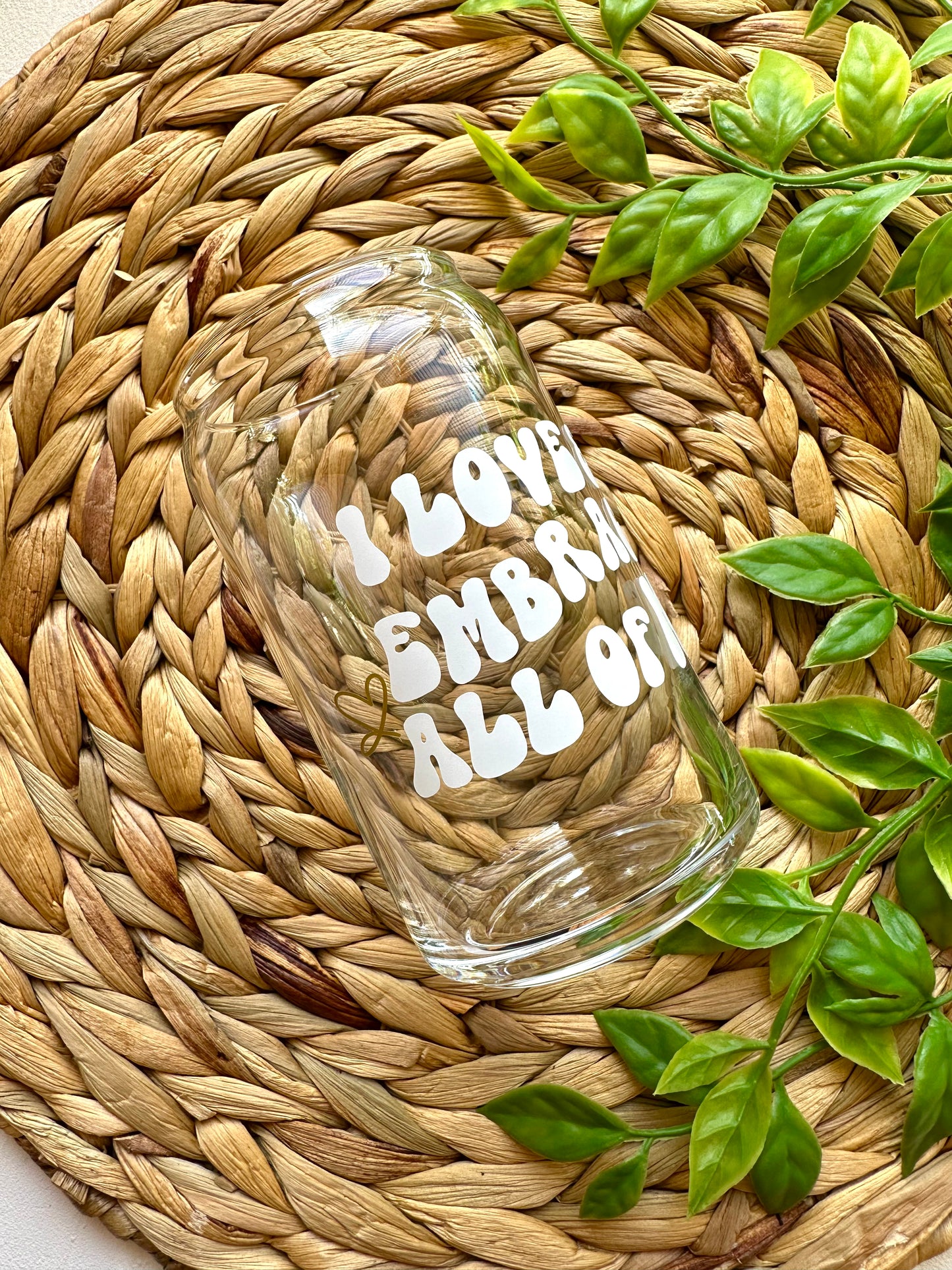 I Love & Embrace all of ME glass