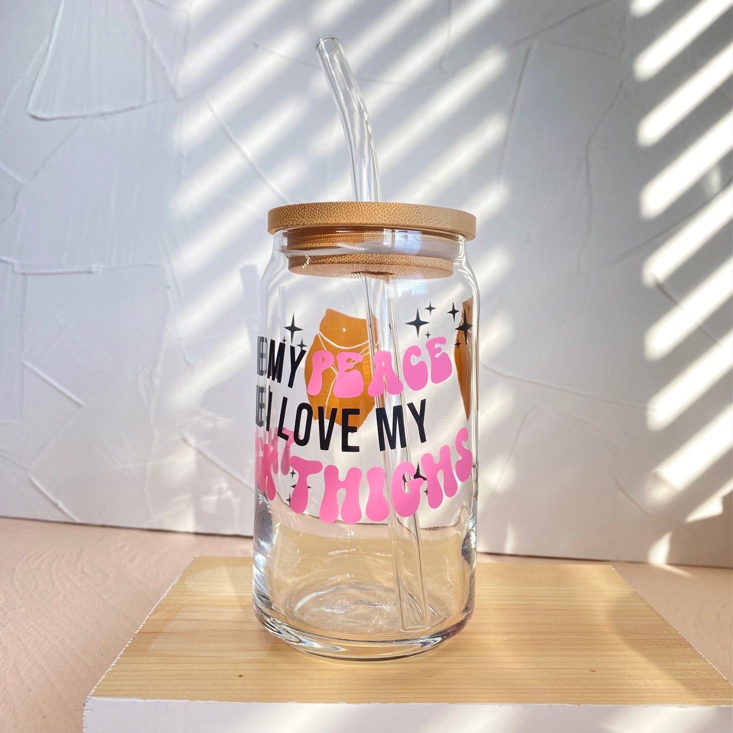 I love my peace like I love my Thick Thighs Glass